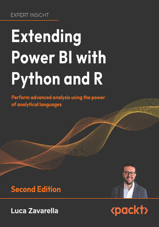 Extending Power BI with Python and R. Perform advanced analysis using the power of analytical languages - Second Edition Luca Zavarella - okladka książki