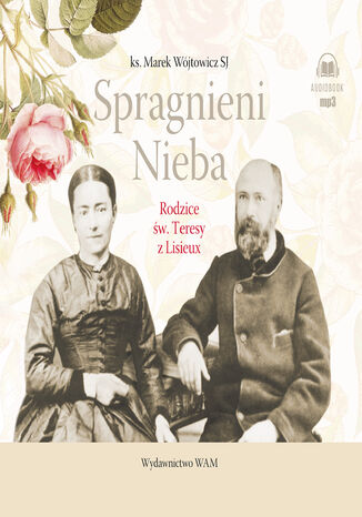 Spragnieni Nieba. Rodzice św. Teresy z Lisieux Marek Wójtowicz SJ - okladka książki