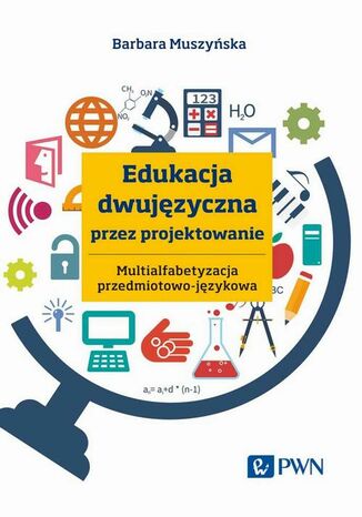 Edukacja dwujęzyczna przez projektowanie Multialfabetyzacja przedmiotowo-językowa Barbara Muszyńska - okladka książki