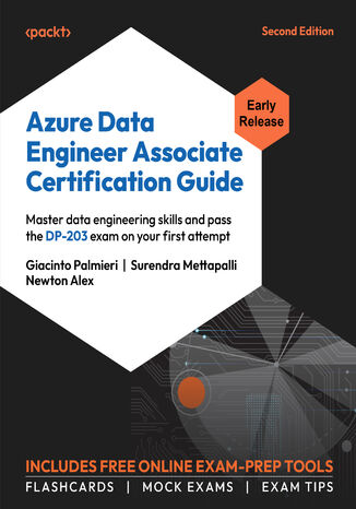 Azure Data Engineer Associate Certification Guide. Ace the DP-203 exam with advanced data engineering skills - Second Edition Giacinto Palmieri, Surendra Mettapalli, Newton Alex - okladka książki