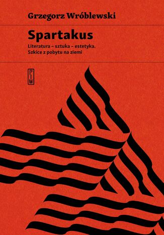 Spartakus. Literatura - sztuka - estetyka. Szkice z pobytu na ziemi Grzegorz Wróblewski - okladka książki