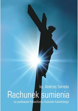 RACHUNEK SUMIENIA NA PODSTAWIE KATECHIZMU KOŚCIOŁA KATOLICKIEGO Ks. Andrzej Sereda - okladka książki