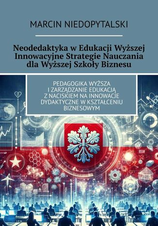 Neodedaktyka w Edukacji Wyższej Innowacyjne Strategie Nauczania dla Wyższej Szkoły Biznesu Marcin Niedopytalski - okladka książki