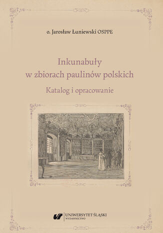 Inkunabuły w zbiorach paulinów polskich. Katalog i opracowanie o. Jarosław Łuniewski - okladka książki