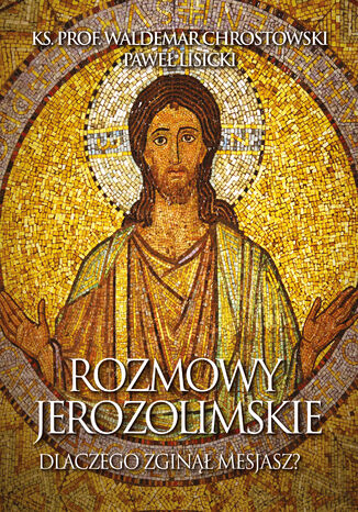 Rozmowy jerozolimskie. Dlaczego zginął Mesjasz? ks. prof. Waldemar Chrostowski, Paweł Lisicki - okladka książki