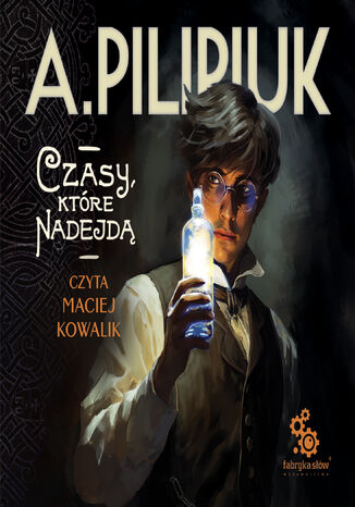 Światy Pilipiuka (#14). Czasy, które nadejdą Andrzej Pilipiuk - okladka książki