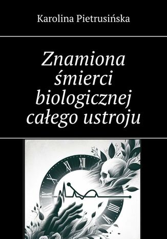 Znamiona śmierci biologicznej całego ustroju Karolina Pietrusińska - okladka książki