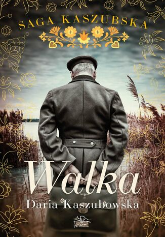 Saga kaszubska. Tom 4. Walka Daria Kaszubowska - okladka książki