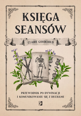 Księga seansów. Przewodnik po dywinacji i komunikowaniu się z duchami Claire Goodchild - okladka książki