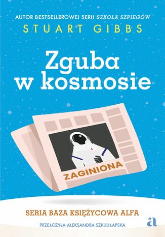 Zguba w kosmosie Stuart Gibbs - okladka książki