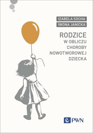 Rodzice w obliczu choroby nowotworowej dziecka Iwona Janicka, Izabela Socha - okladka książki