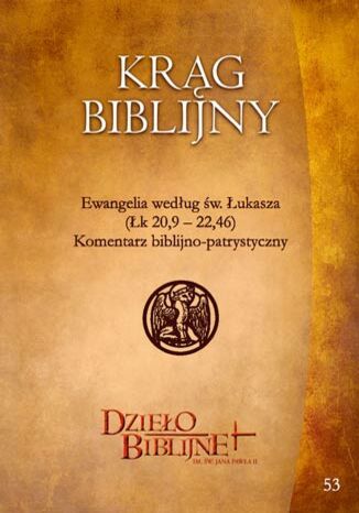 KRĄG BIBLIJNY Zeszyt spotkań 53. Materiały dla duszpasterzy, animatorów i wszystkich, którzy pragn ... Ewangelia według św. Łukasza (Łk 20,9-22,46)  Komentarz biblijno-patrystyczny Red. Ks. Dr Hab. Piotr Łabuda, Prof. UPJPII - okladka książki