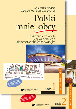 Polski mniej obcy. Cz. 1: Podręcznik do nauki języka polskiego dla średnio zaawansowanych. Cz. 2: Klucz do ćwiczeń. Transkrypcje. Test certyfikatowy. Poziom średni ogólny (B2). Wyd. 2 Agnieszka Madeja, Barbara Morcinek-Abramczyk - okladka książki