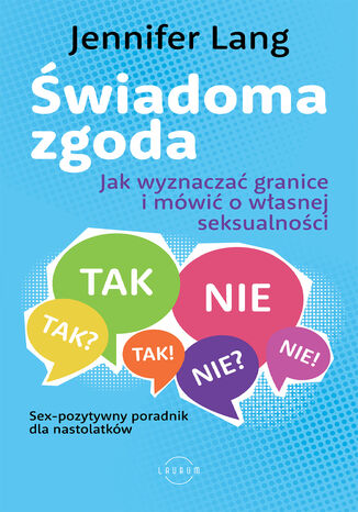 Świadoma zgoda. Jak wyznaczać granice i mówić o własnej seksualności Jennifer Lang - okladka książki