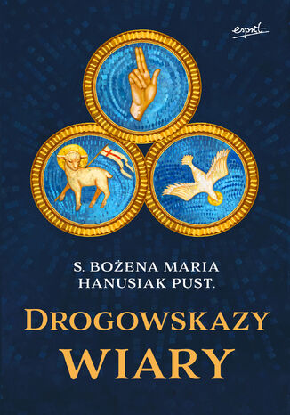 Drogowskazy wiary s. Bożena Maria Hanusiak - okladka książki