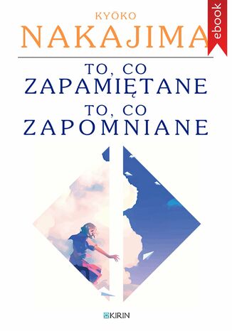 To, co zapamiętane. To, co zapomniane Kyoko Nakajima - okladka książki