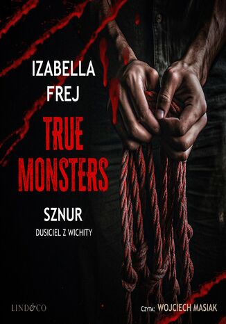 Sznur. Dusiciel z Wichity. True Monsters Izabella Frej - okladka książki