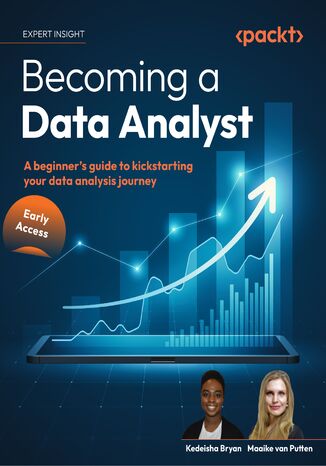 Becoming a Data Analyst. A beginner's guide to kickstarting your data analysis journey Kedeisha Bryan, Maaike van Putten - okladka książki