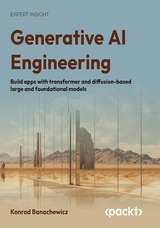 Generative AI Engineering, 1E. Build apps with transformer and diffusion-based large and foundational models Konrad Banachewicz - okladka książki