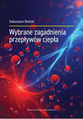 Wybrane zagadnienia przepływów ciepła Sebastian Bielski - okladka książki