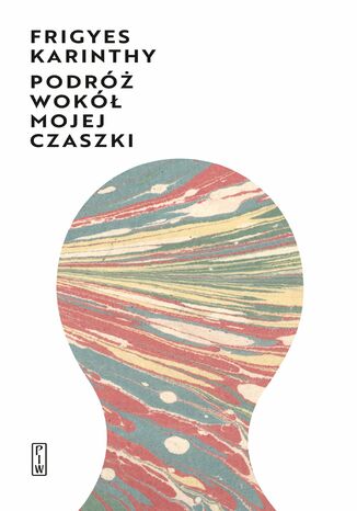 Podróż wokół mojej czaszki Frigyes Karinthy - okladka książki