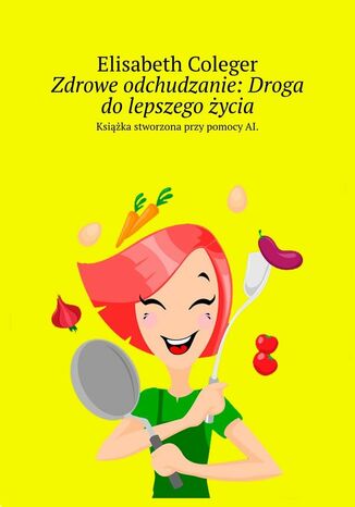 Zdrowe odchudzanie: Droga do lepszego życia Elisabeth Coleger - okladka książki