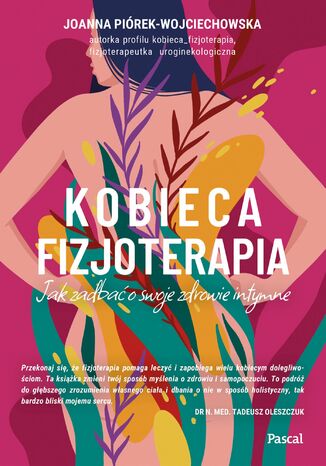 Nowość Kobieca fizjoterapia. Jak zadbać o swoje zdrowie intymne Joanna Piórek-Wojciechowska - okladka książki