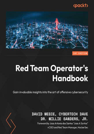 Red Team Operator's Handbook. Gain invaluable insights into the art of offensive cybersecurity David Meece, Cybertech Dave, Dr. Willie Sanders, Jr., Joas Antonio dos Santos - okladka książki