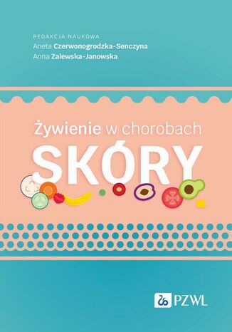 Żywienie w chorobach skóry Anna Zalewska-Janowska, Aneta Czerwonogrodzka-Senczyna - okladka książki