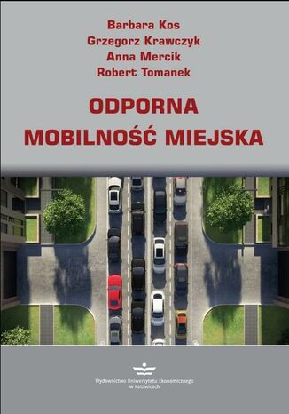 Odporna mobilność miejska Anna Mercik, Grzegorz Krawczyk, Barbara Kos, Robert Tomanek - okladka książki