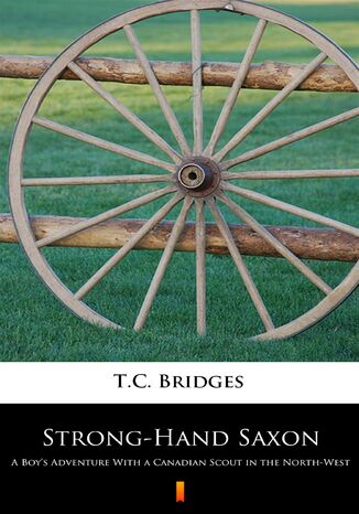 Strong-Hand Saxon. A Boys Adventure With a Canadian Scout in the North-West T.C. Bridges - okladka książki