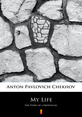 My Life. The Story of a Provincial Anton Pavlovich Chekhov - okladka książki