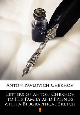 Letters of Anton Chekhov to His Family and Friends with a Biographical Sketch Anton Pavlovich Chekhov - okladka książki