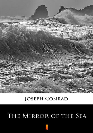 The Mirror of the Sea Joseph Conrad, Joseph Conrad - okladka książki