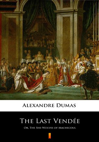 The Last Vendée. Or, The She-Wolves of Machecoul Alexandre Dumas - okladka książki