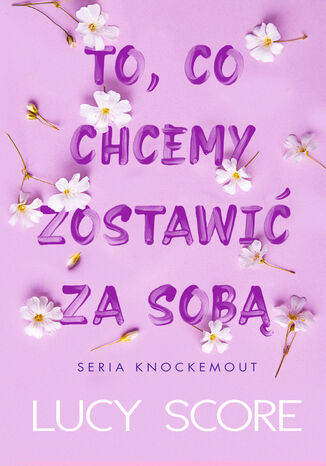 To, co chcemy zostawić za sobą Lucy Score - okladka książki