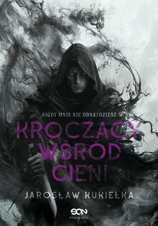 Kroczący wśród cieni. Nigdy mnie nie odnajdziesz Jarosław Kukiełka - okladka książki