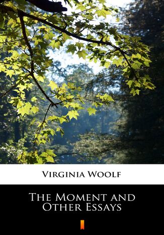 The Moment and Other Essays Virginia Woolf - okladka książki