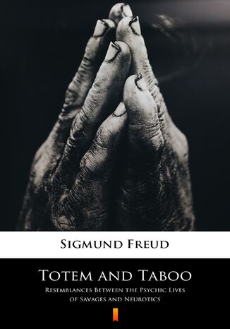 Totem and Taboo. Resemblances Between the Psychic Lives of Savages and Neurotics Sigmund Freud - okladka książki