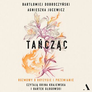 Tańcząc Rozmowy o kryzysie i przemianie Agnieszka Jucewicz, Bartłomiej Dobroczyński - audiobook MP3