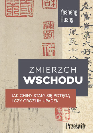 Zmierzch Wschodu. Jak Chiny stały się potęgą i czy grozi im upadek Huang Yasheng - okladka książki