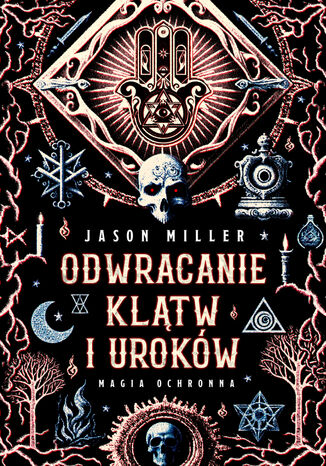 Odwracanie klątw i uroków. Magia ochronna Jason Miller - okladka książki