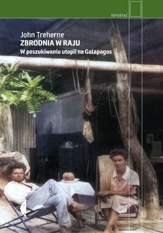 Zbrodnia w raju. W poszukiwaniu utopii na Galapagos John Treherne - okladka książki