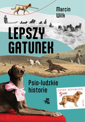 Lepszy gatunek. Psio - ludzkie historie Marcin Wilk - okladka książki