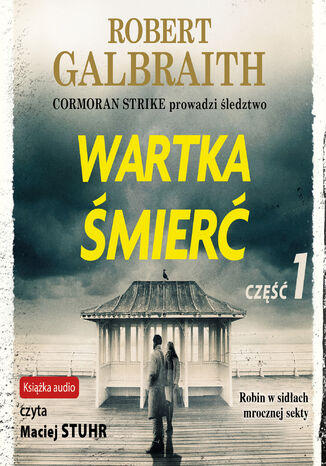 Cormoran Strike prowadzi śledztwo (Tom 7). Wartka śmierć. Część 1 Robert Galbraith, J.K. Rowling - okladka książki