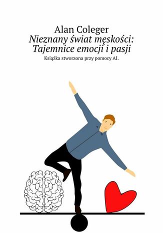 Nieznany świat męskości: Tajemnice emocji i pasji Alan Coleger - okladka książki