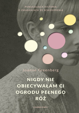 Nigdy nie obiecywałam ci ogrodu pełnego róż Joanne Greenberg - okladka książki