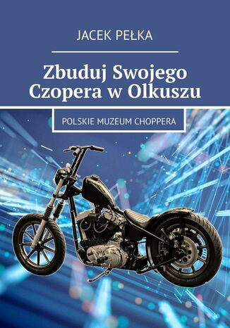 Zbuduj Swojego Czopera w Olkuszu Jacek Pełka - okladka książki