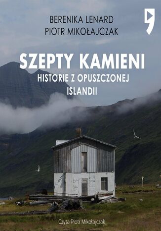 Szepty kamieni. Historie z opuszczonej Islandii Berenika Lenard, Piotr Mikołajczak - okladka książki