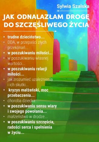 Jak odnalazłam drogę do szczęśliwego życia Sylwia Szalska - okladka książki